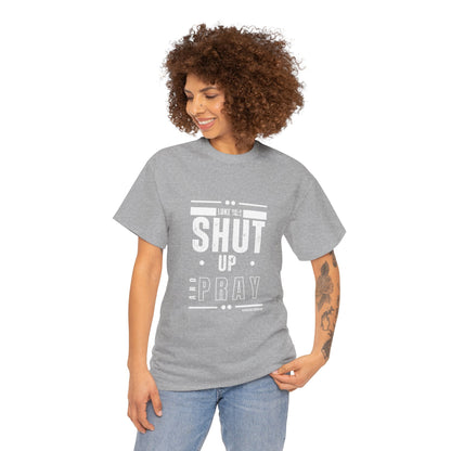 Shut Up and Pray Unisex Tee by Sincerely Shanene