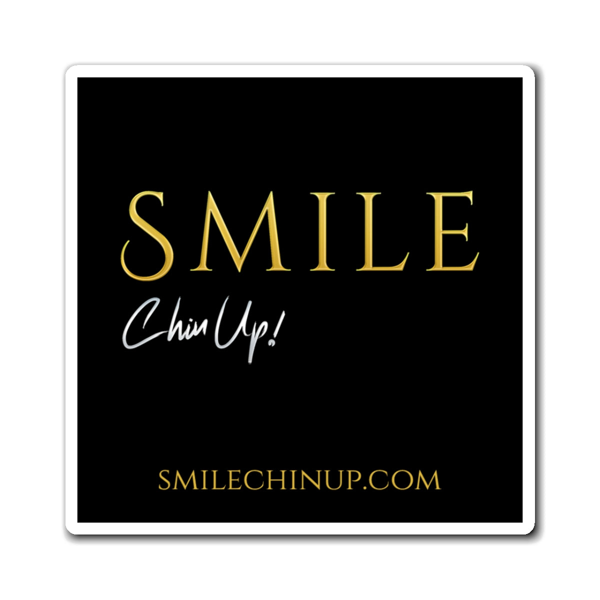 SMILE, Chin Up! Magnet