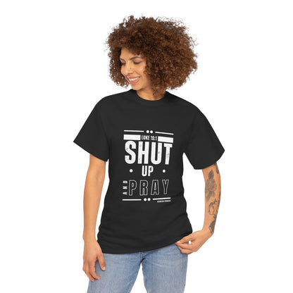 Shut Up and Pray Unisex Tee - Premium Quality and Sustainable Cotton