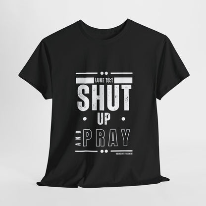 Shut Up and Pray Unisex Tee - Premium Quality and Sustainable Cotton