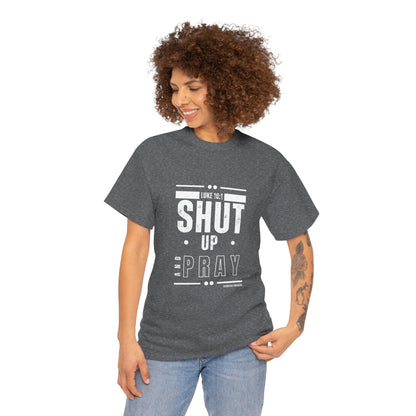 Shut Up and Pray Unisex Tee - Premium Quality and Sustainable Cotton