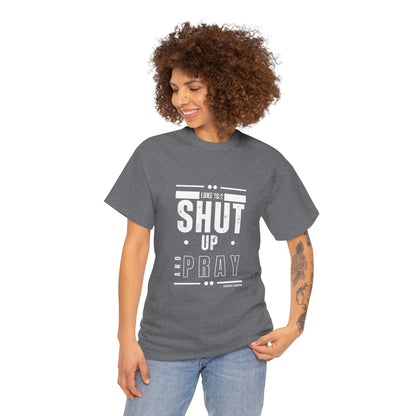 Shut Up and Pray Unisex Tee by Sincerely Shanene