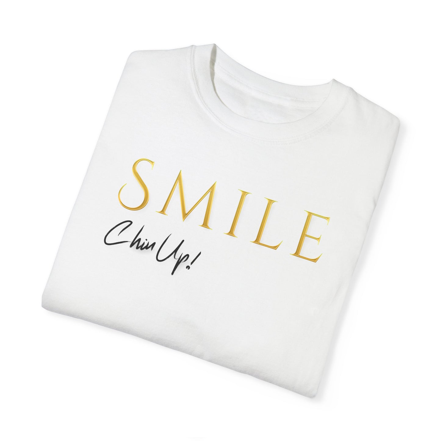 SMILE, Chin Up! Garment-Dyed T-shirt