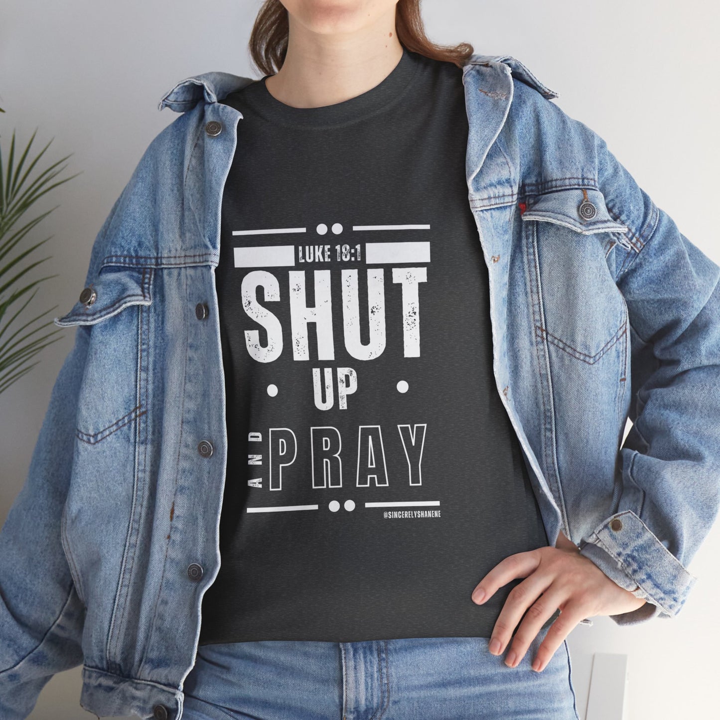 Shut Up and Pray Unisex Tee by Sincerely Shanene