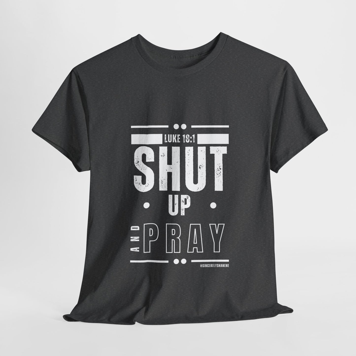 Shut Up and Pray Unisex Tee - Premium Quality and Sustainable Cotton