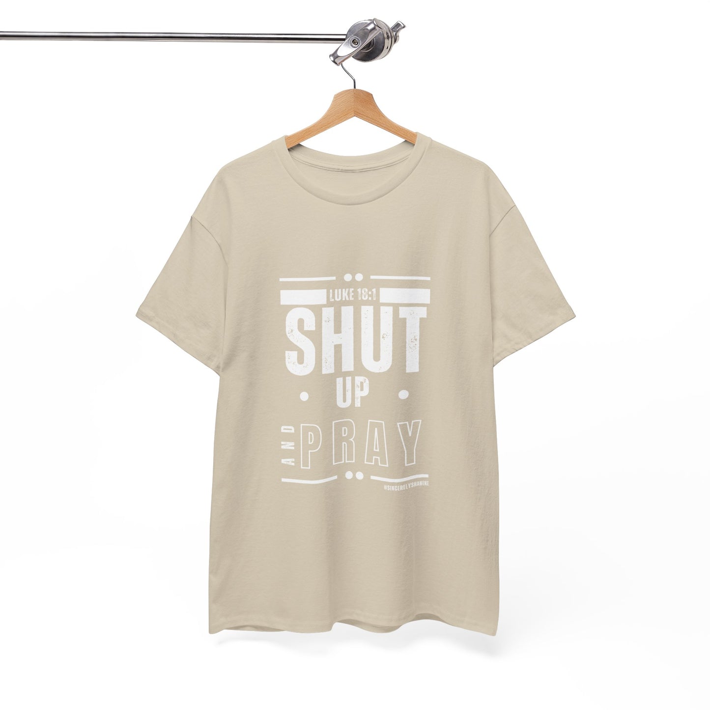 Shut Up and Pray Unisex Tee by Sincerely Shanene