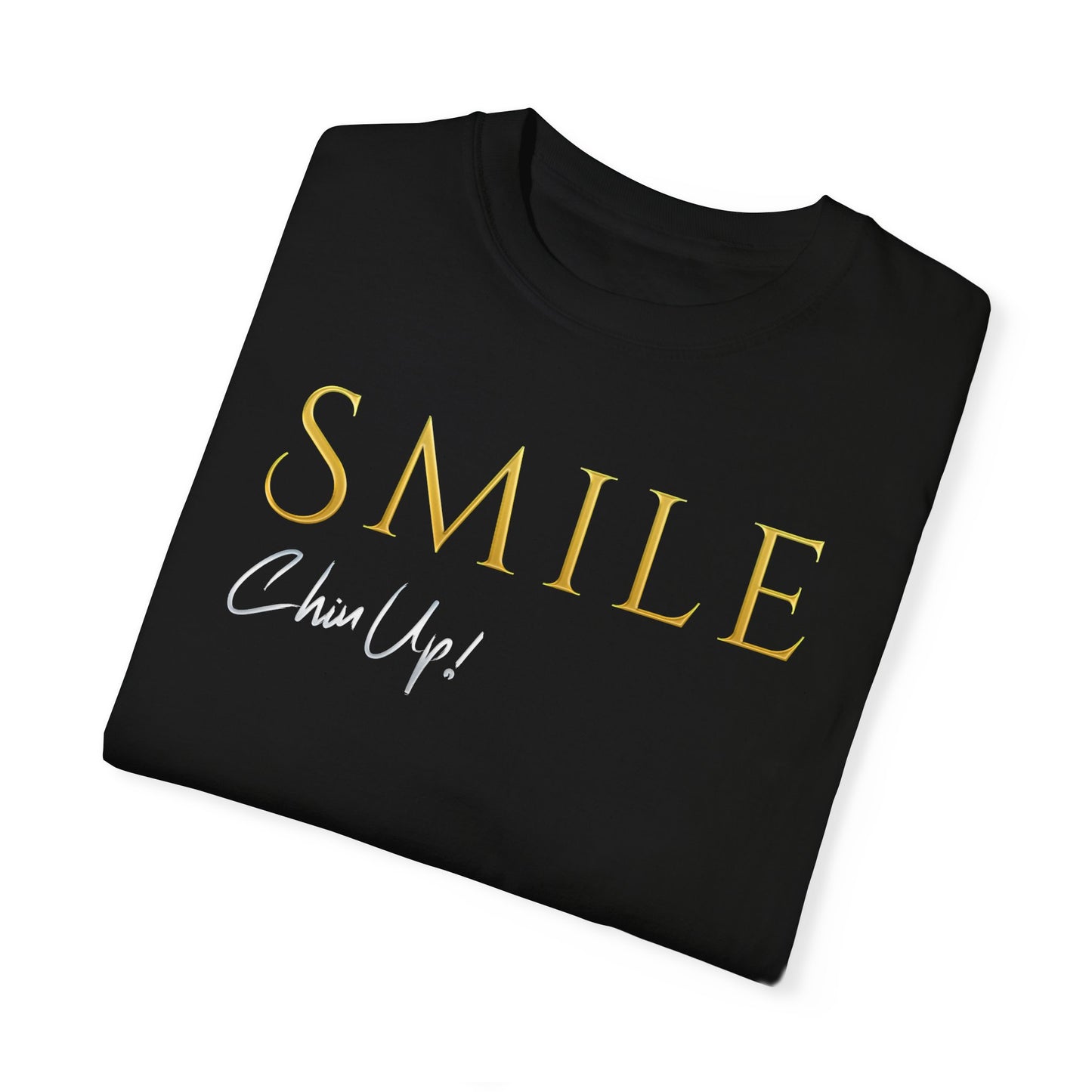 SMILE, Chin Up! Garment-Dyed T-shirt