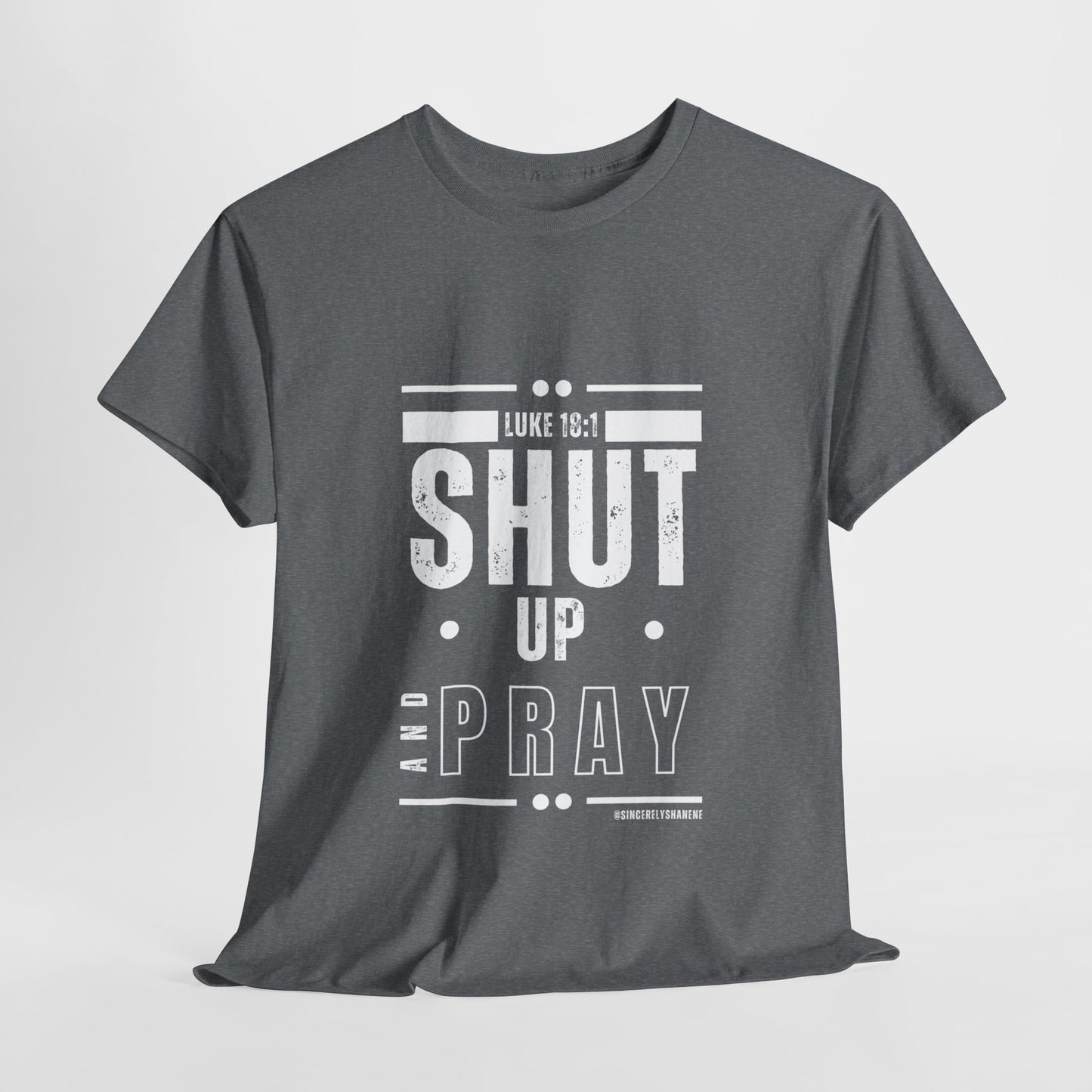 Shut Up and Pray Unisex Tee by Sincerely Shanene