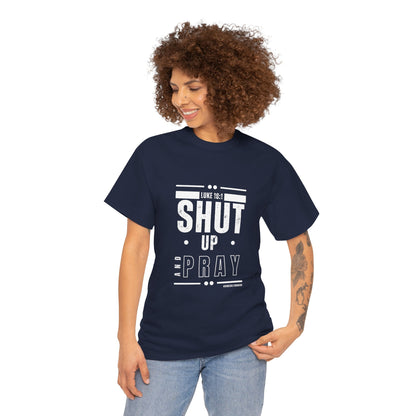 Shut Up and Pray Unisex Tee by Sincerely Shanene