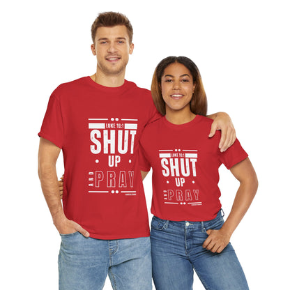 Shut Up and Pray Unisex Tee - Premium Quality and Sustainable Cotton