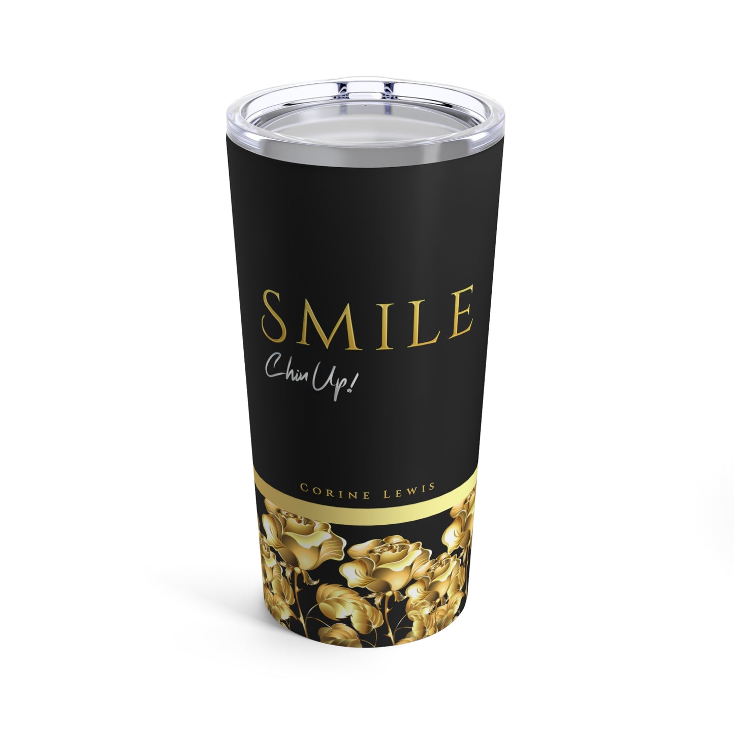 SMILE, Chin Up! Hot or Cold Tumbler 20oz