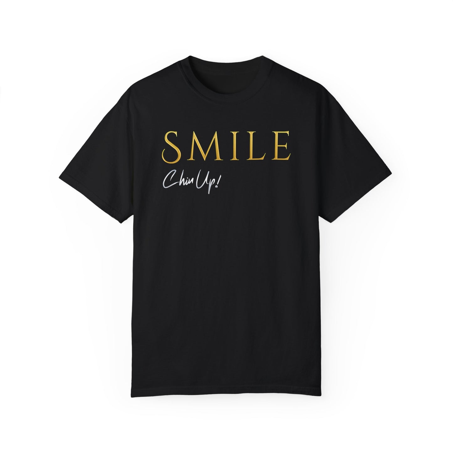 SMILE, Chin Up! Garment-Dyed T-shirt